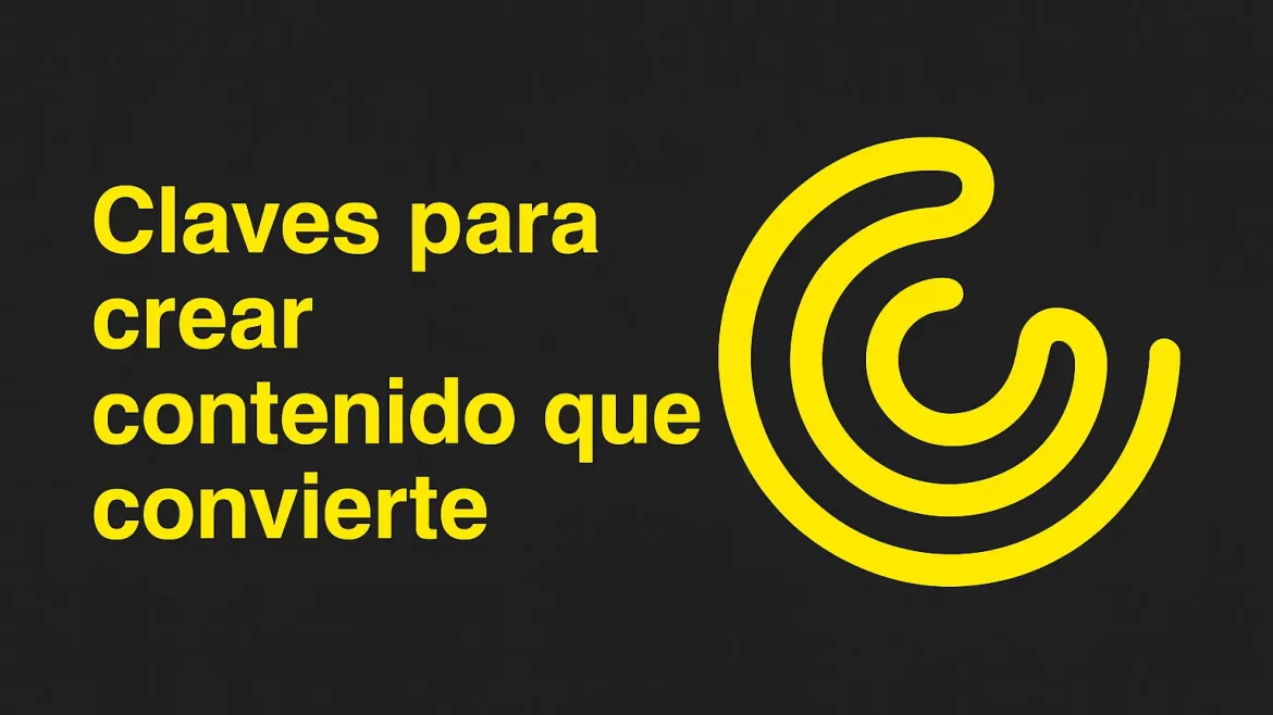 El contenido que convierte: qué publicar si quieres atraer clientes (de verdad)